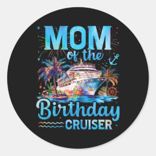 Mum Of The Birthday Cruiser Funny Cruise Birthday Classic Round Sticker