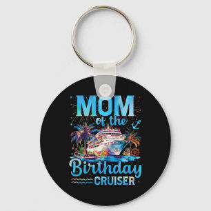 Mum Of The Birthday Cruiser Funny Cruise Birthday Key Ring