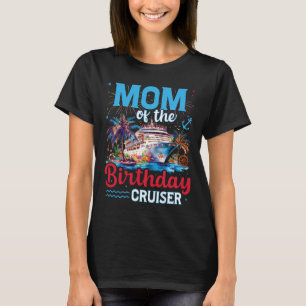Mum Of The Birthday Cruiser Funny Cruise Birthday T-Shirt