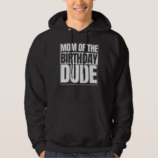 Mum Of The Birthday Dude Mother's Day Proud Mum Of Hoodie