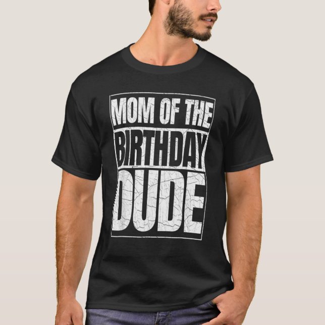 Mum Of The Birthday Dude Mother's Day Proud Mum Of T-Shirt (Front)