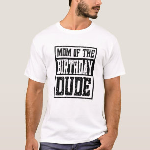 Mum Of The Birthday Dude T-Shirt