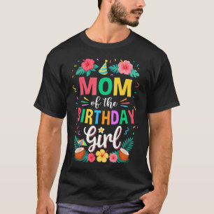 Mum Of The Birthday Girl Aloha Hawaii Party 1St T-Shirt