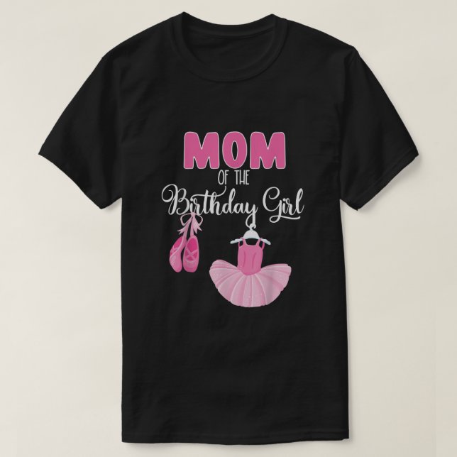 Mum Of The Birthday Girl Ballerina Bday Party Ball T-Shirt (Design Front)