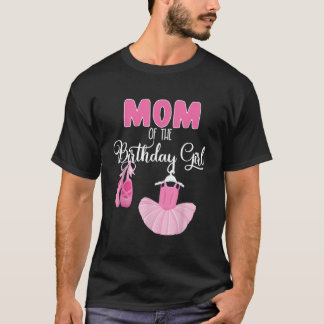 Mum Of The Birthday Girl Ballerina Bday Party Ball T-Shirt