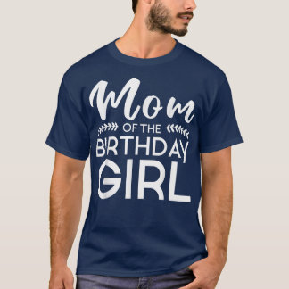 Mum Of The Birthday Girl Family Parents Mother Mum T-Shirt