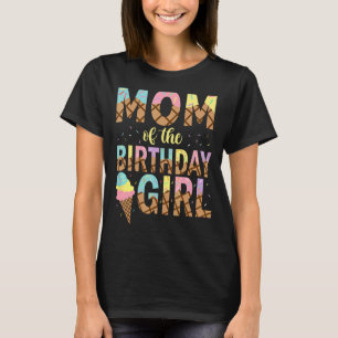 Mum Of The Birthday Girl Ice Cream 1st Birthday Fa T-Shirt