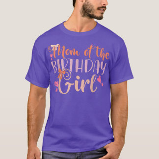 Mum Of The Birthday Girl Kids Family Parent Mother T-Shirt