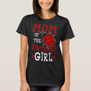 Mum Of The Birthday Girl Ladybug Bday Party Celebr T-Shirt