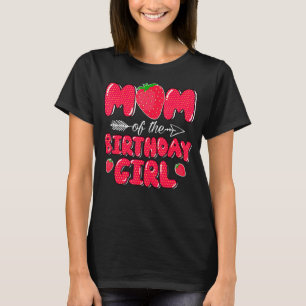 Mum Of The Birthday Girl Strawberry Sweet Bday Par T-Shirt