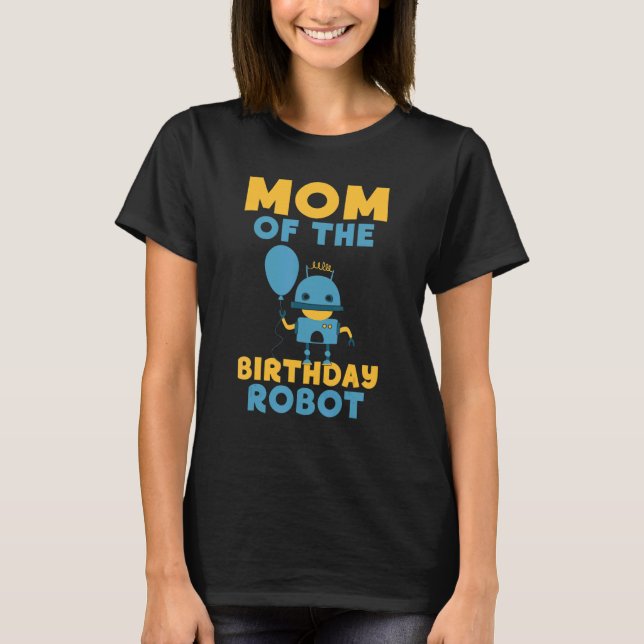 Mum of the Birthday Robot Birthday T-Shirt (Front)
