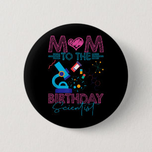Mum Of The Birthday Scientist Science Birthday Kid 6 Cm Round Badge