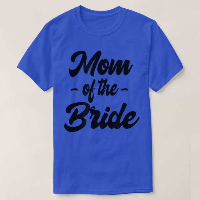 Mum of the Bride Family Rehearsal Day Bachelorette T-Shirt (Design Front)