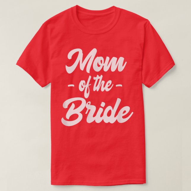 Mum of the Bride Family Rehearsal Day Bachelorette T-Shirt (Design Front)