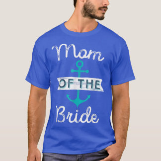Mum of the Bride Gift Fun Mother Mama Nautical Wed T-Shirt