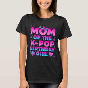 Mum of the k pop birthday girl korean music lovers T-Shirt