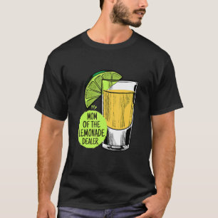 Mum Of The Lemonade Dealer  Lemonade Dealer Juice T-Shirt