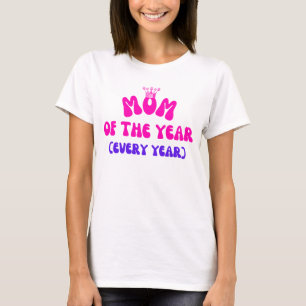 Mum of the Year – And Every Year T-Shirt