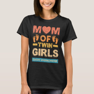 Mum Of Twin Girls Classic Overachiever Twin Mum Tw T-Shirt