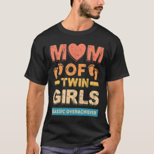 Mum Of Twin Girls Classic Overachiever Twin Mum Tw T-Shirt