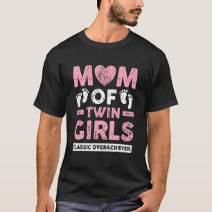 Mum Of Twin Girls Classic Overachiever Twin Mum Tw T-Shirt