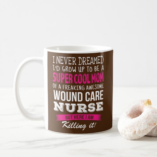 Mum of Wound Care Nurse Funny I Never Dreamed  Coffee Mug (With Donut)