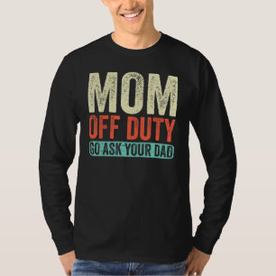 Mum Off Duty Go Ask Your Dad Retro Vintage Mothers T-Shirt