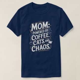 Mum: Powered by coffee, cats and chaos T-Shirt