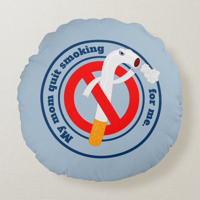Mum quit smoking for me round cushion (Front)