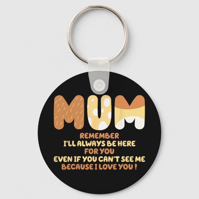 Mum Quote Remember I ll Always Be Here For You Mot Key Ring (Front)