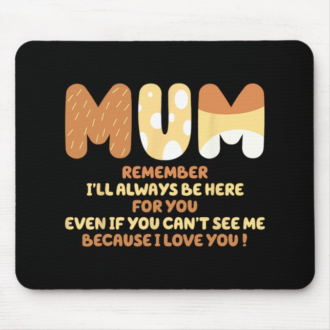 Mum Quote Remember I ll Always Be Here For You Mot Mouse Pad (Front)