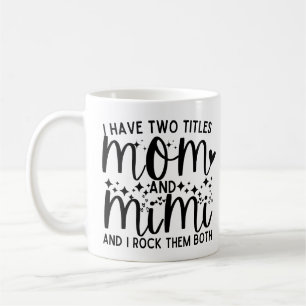 Mum Quote Saying I Have Two Titles Mum And Mimi Coffee Mug