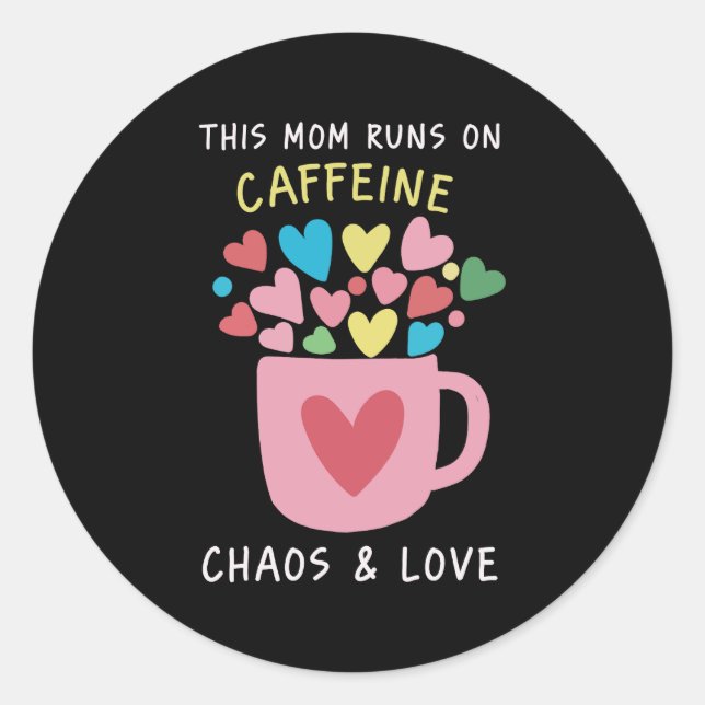 Mum runs on caffeine, chaos ,love classic round sticker (Front)