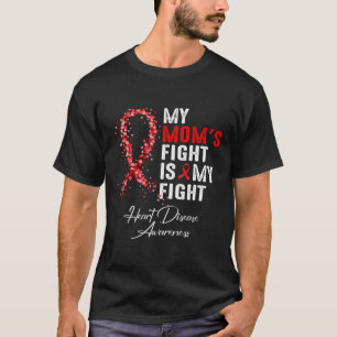 Mum&#';s Fight Is My Fight Heart Disease Awareness T-Shirt