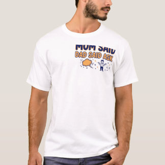 Mum Said No, Dad Said Ask Mum T-Shirt
