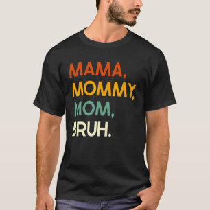 Mum Saying Mother's Day Mama Mummy Mum Bruh Mum Li T-Shirt