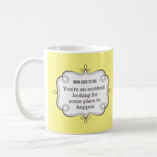 Mum Sayings: Accident Looking for Place to Happen Coffee Mug