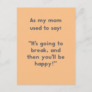 Mum Sayings: It's Going to Break, and Then ... Postcard