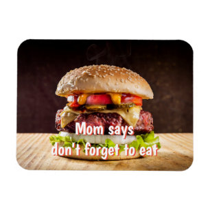 Mum says don't forget to eat magnet