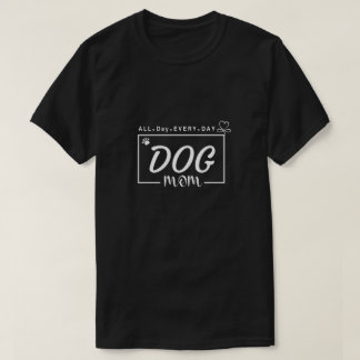 Mum Shirt, Dog Lover Gift, Dog Mama shirt. T-Shirt