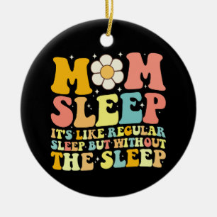 Mum Sleep Funny Mother's Day Groovy Retro Ceramic Ornament