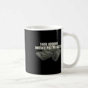 Mum Slogan Graphic Your Opinion Doesn't Pay My Bil Coffee Mug