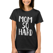 Mum So Hard Shirt