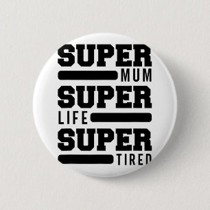 Mum Super Life Super Tired Funny Mothers Day New M 6 Cm Round Badge