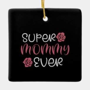 Mum - Super Mummy Ever Ceramic Ornament