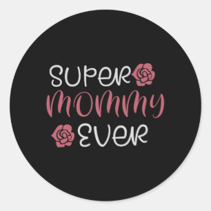 Mum - Super Mummy Ever Classic Round Sticker