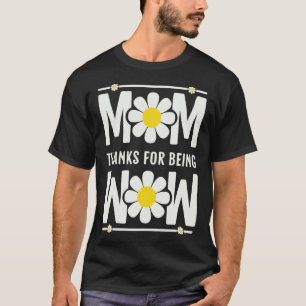 Mum Thanks For Being Wow Upside down Mother s Day T-Shirt