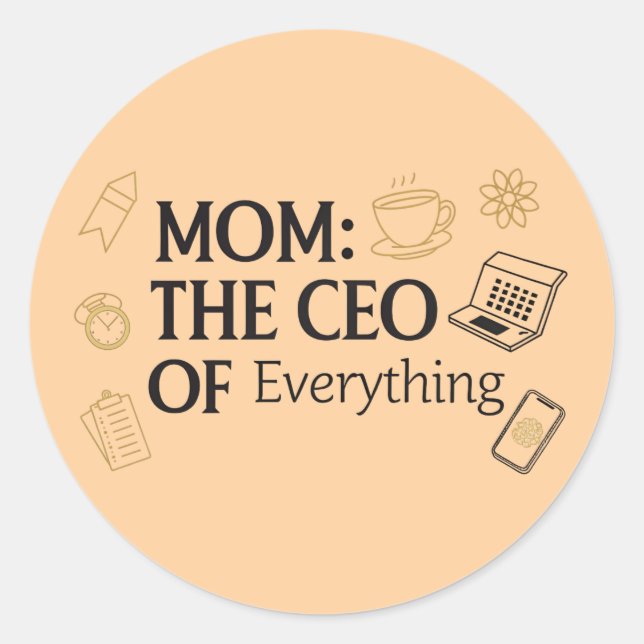 Mum: The CEO of Everything Funny Classic Round Sticker (Front)