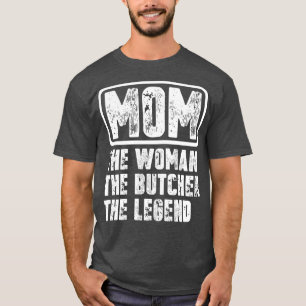 Mum The Woman The Butcher The3 T-Shirt