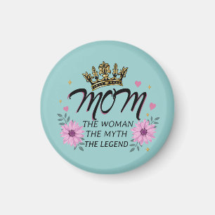 Mum The Woman The Myth The Legend Magnet